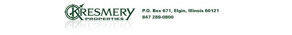 Kresmery Properties, P.O. Box 671, Elgin, Illinois 60121, 847 289-0800